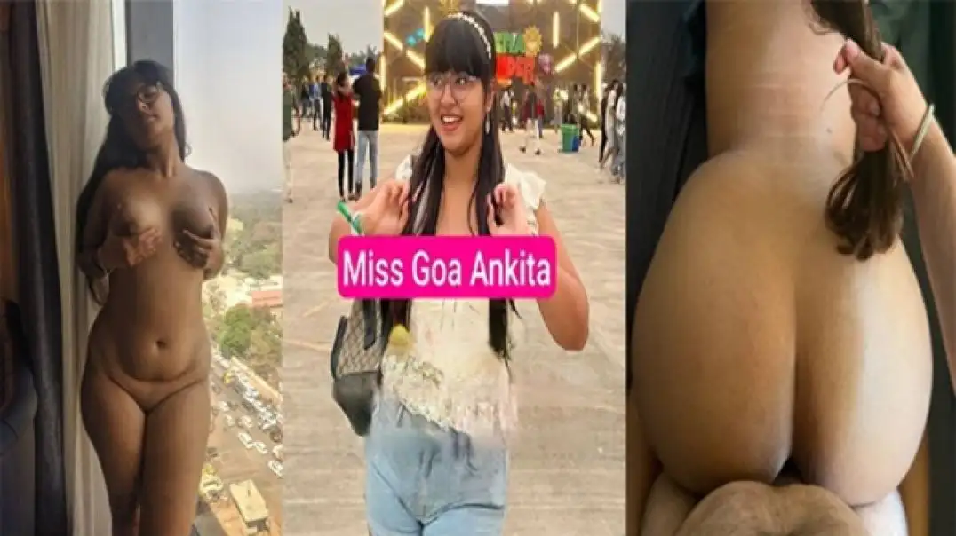 Miss Goa Ankita secret private hot romance full nude sex video