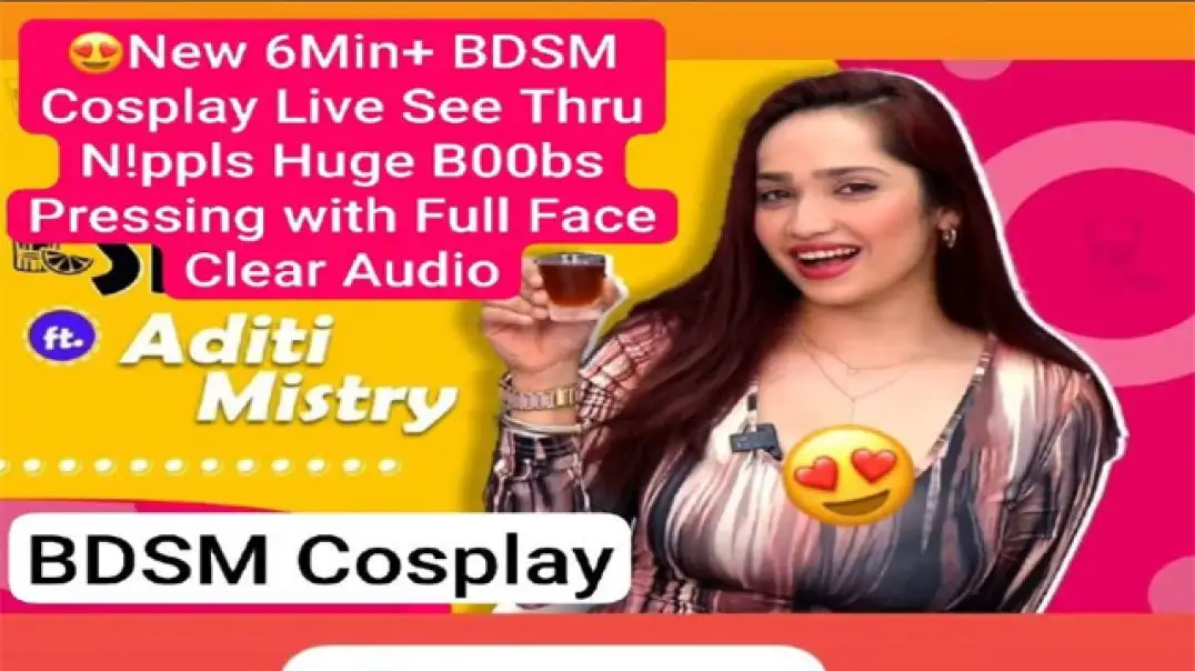 Hot Desi Aditi Mistry BDSM Cosplay Live Secret Big Boobs Nipples